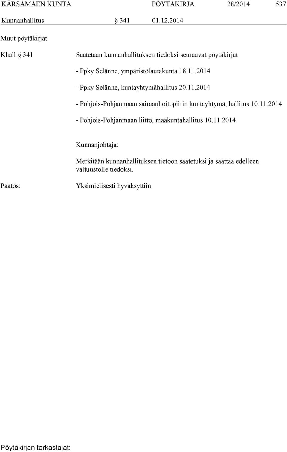 ympäristölautakunta 18.11.2014 - Ppky Selänne, kuntayhtymähallitus 20.11.2014 - Pohjois-Pohjanmaan sairaanhoitopiirin kuntayhtymä, hallitus 10.