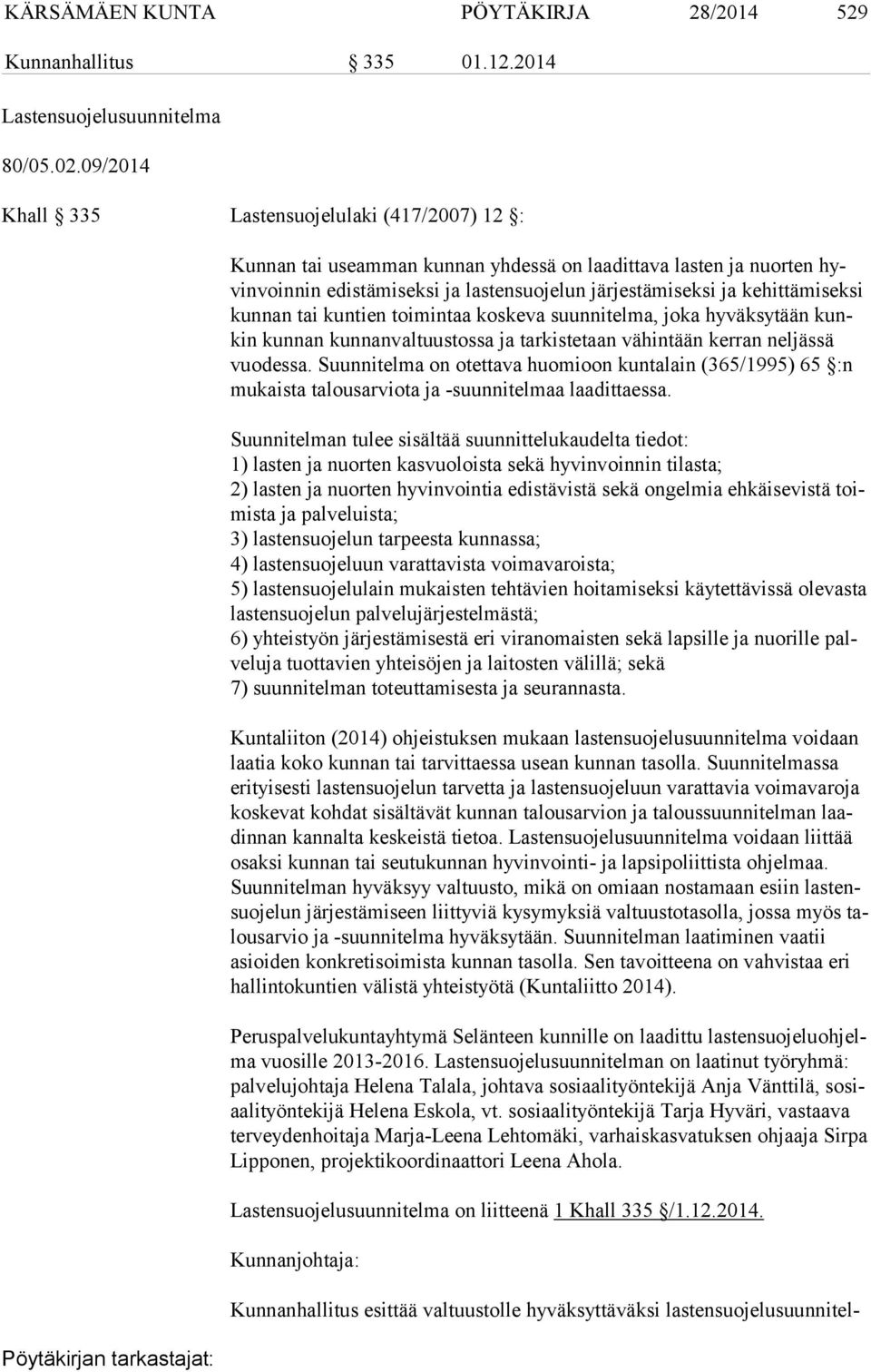 kun nan tai kuntien toimintaa koskeva suunnitelma, joka hyväksytään kunkin kunnan kunnanvaltuustossa ja tarkistetaan vähintään kerran neljässä vuo des sa.