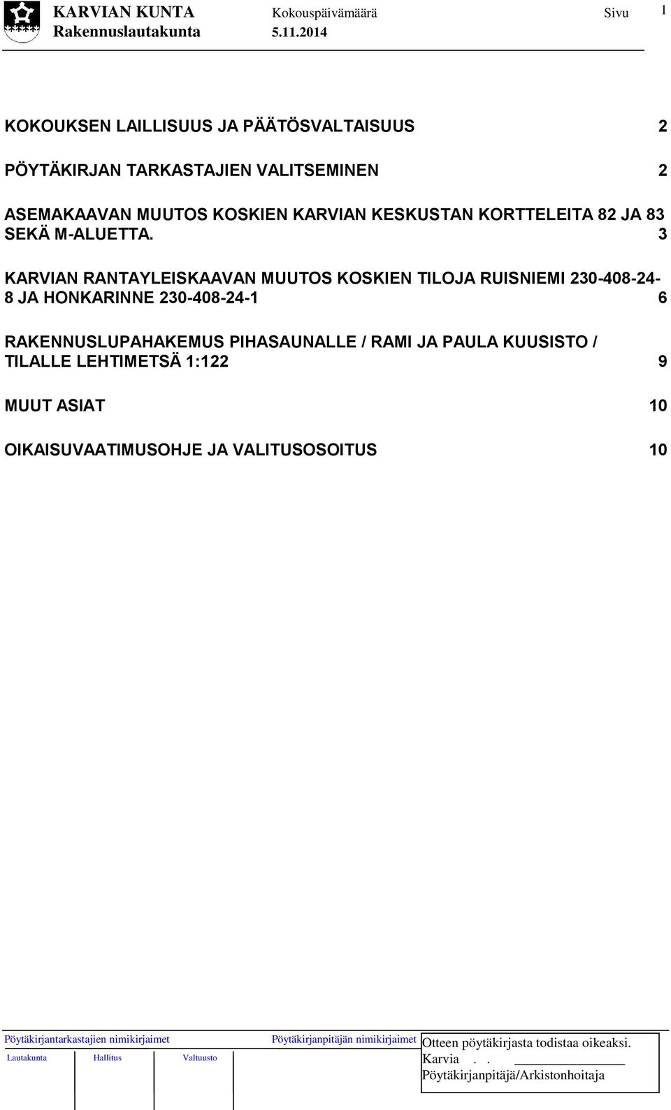 3 KARVIAN RANTAYLEISKAAVAN MUUTOS KOSKIEN TILOJA RUISNIEMI 230-408-24-8 JA HONKARINNE 230-408-24-1 6