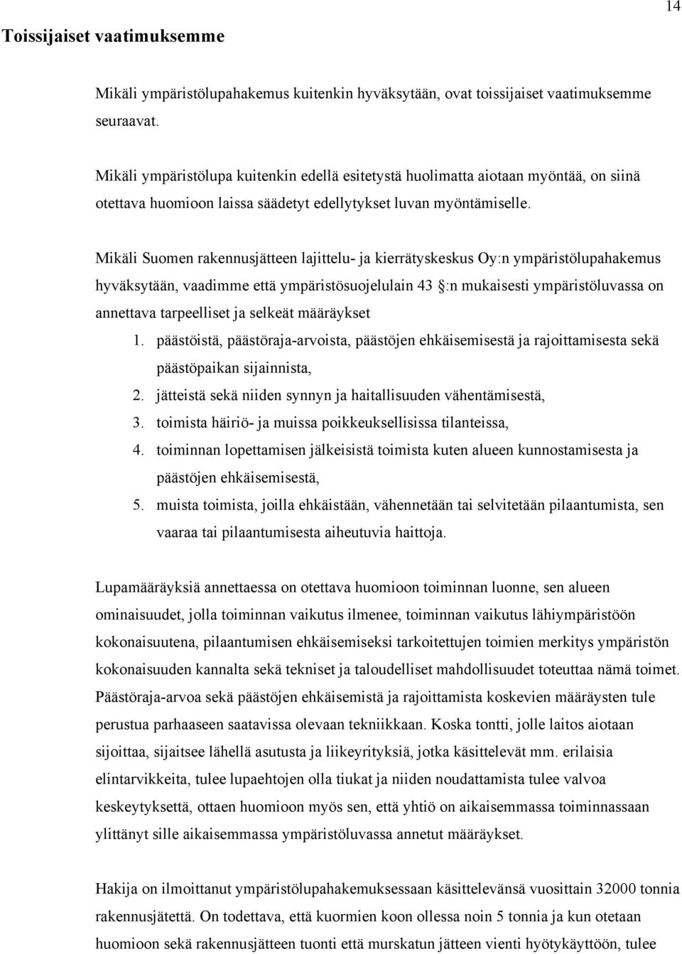 Mikäli Suomen rakennusjätteen lajittelu- ja kierrätyskeskus Oy:n ympäristölupahakemus hyväksytään, vaadimme että ympäristösuojelulain 43 :n mukaisesti ympäristöluvassa on annettava tarpeelliset ja