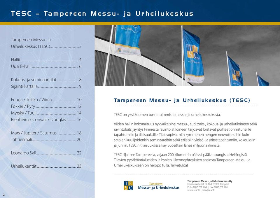 .. 23 Tampereen Messu- ja Urheilukeskus (TESC) TESC on yksi Suomen tunnetuimmista messu- ja urheilukeskuksista.