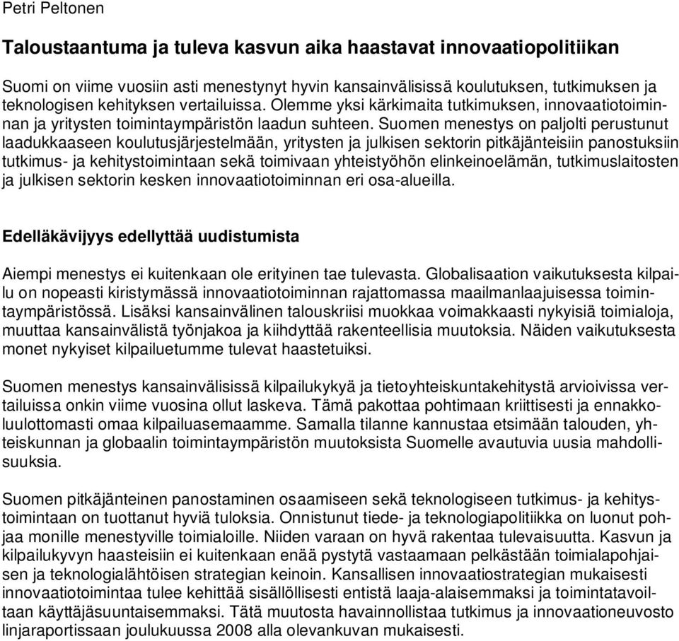 Suomen menestys on paljolti perustunut laadukkaaseen koulutusjärjestelmään, yritysten ja julkisen sektorin pitkäjänteisiin panostuksiin tutkimus- ja kehitystoimintaan sekä toimivaan yhteistyöhön