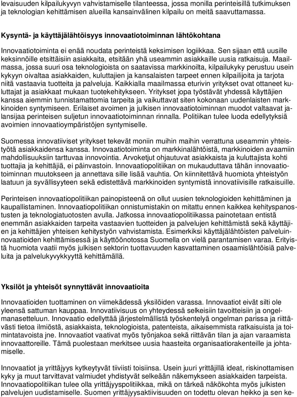 Sen sijaan että uusille keksinnöille etsittäisiin asiakkaita, etsitään yhä useammin asiakkaille uusia ratkaisuja.