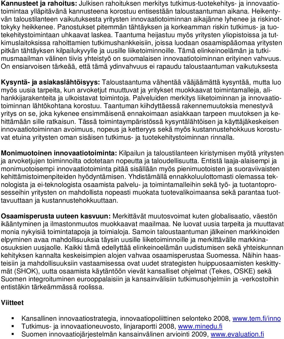 Panostukset pitemmän tähtäyksen ja korkeamman riskin tutkimus- ja tuotekehitystoimintaan uhkaavat laskea.