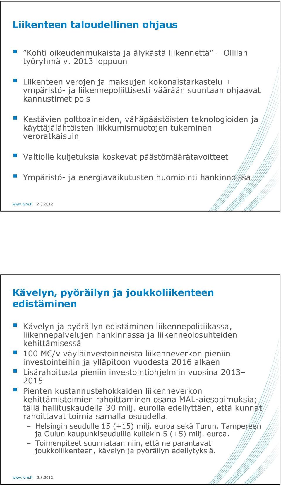 teknologioiden ja käyttäjälähtöisten liikkumismuotojen tukeminen veroratkaisuin Valtiolle kuljetuksia koskevat päästömäärätavoitteet Ympäristö- ja energiavaikutusten huomiointi hankinnoissa Kävelyn,