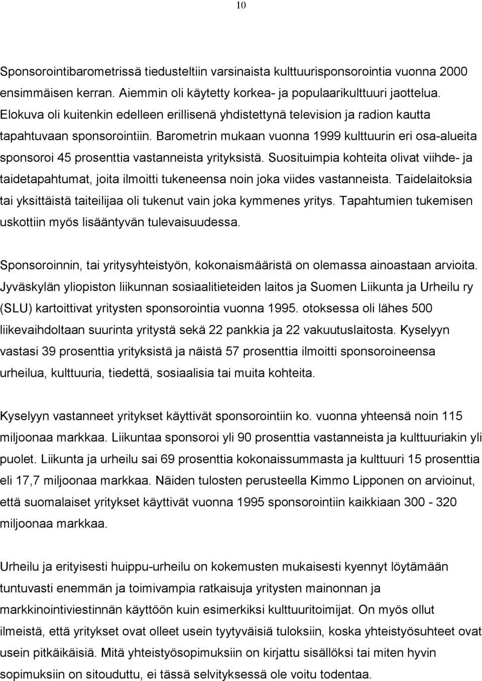 Barometrin mukaan vuonna 1999 kulttuurin eri osa-alueita sponsoroi 45 prosenttia vastanneista yrityksistä.