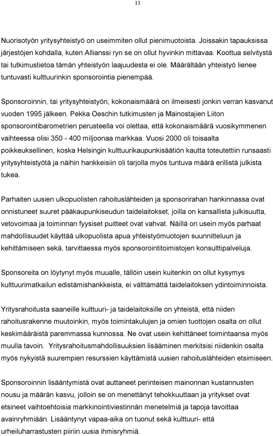 Sponsoroinnin, tai yritysyhteistyön, kokonaismäärä on ilmeisesti jonkin verran kasvanut vuoden 1995 jälkeen.