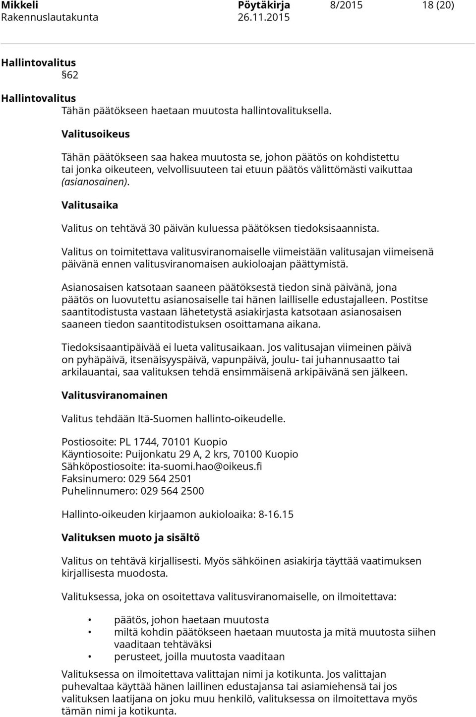 Valitusaika Valitus on tehtävä 30 päivän kuluessa päätöksen tiedoksisaannista.