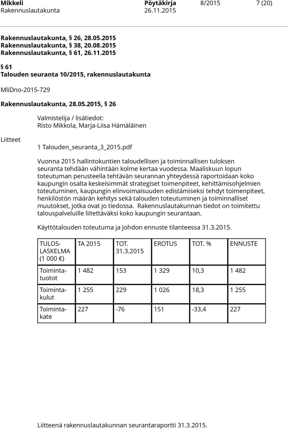 2015, 26 Valmistelija / lisätiedot: Risto Mikkola, Marja-Liisa Hämäläinen Liitteet 1 Talouden_seuranta_3_2015.