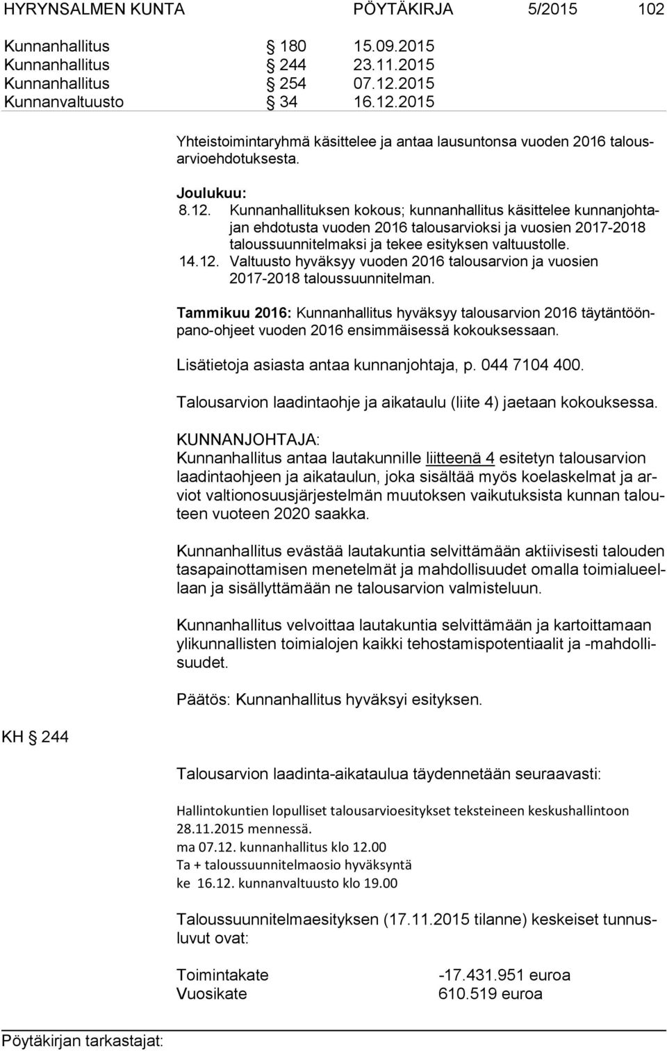 2015 KH 244 Yhteistoimintaryhmä käsittelee ja antaa lausuntonsa vuoden 2016 ta lousar vio eh do tuk ses ta. Joulukuu: 8.12.