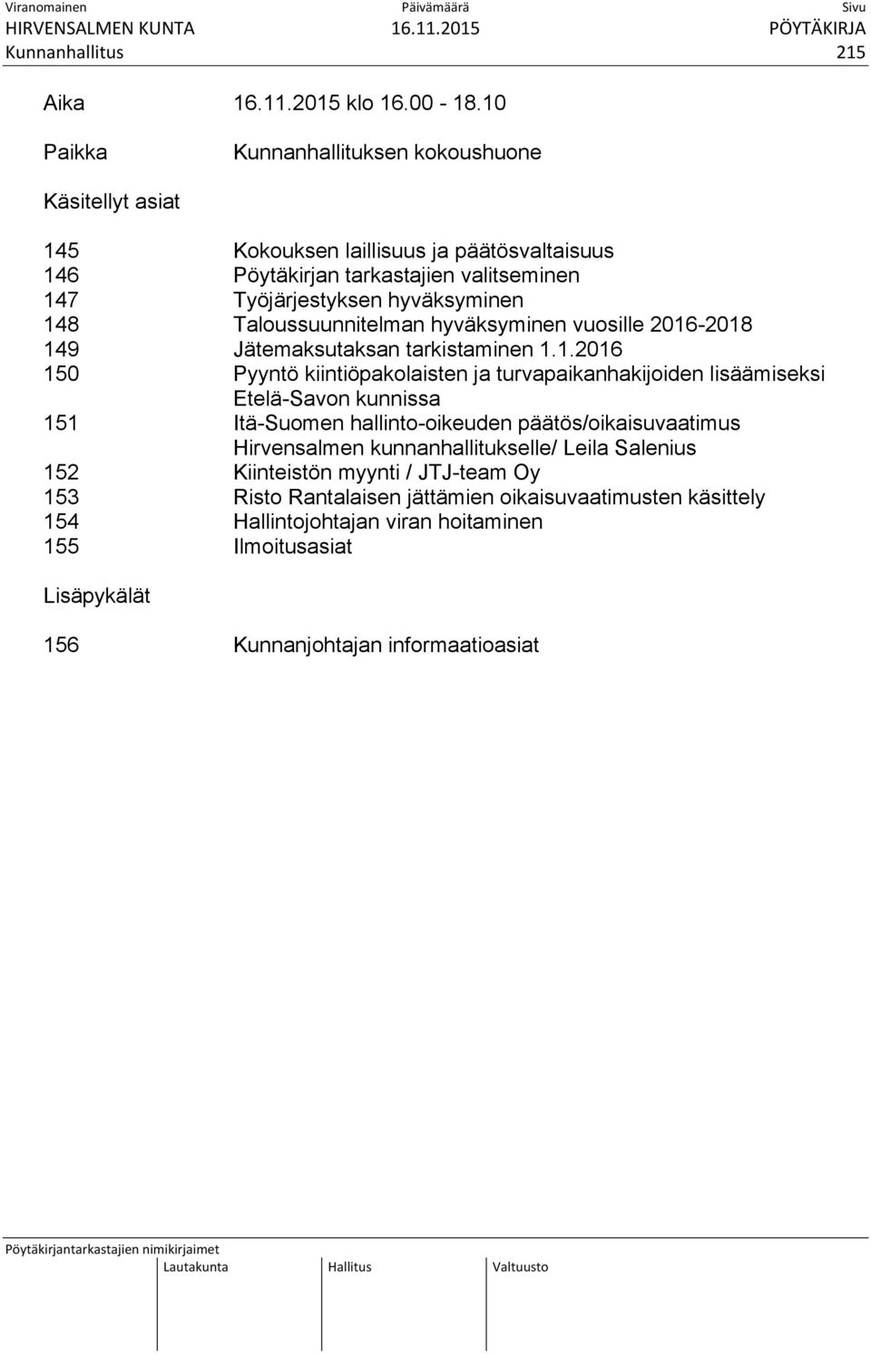 148 Taloussuunnitelman hyväksyminen vuosille 2016-2018 149 Jätemaksutaksan tarkistaminen 1.1.2016 150 Pyyntö kiintiöpakolaisten ja turvapaikanhakijoiden lisäämiseksi Etelä-Savon