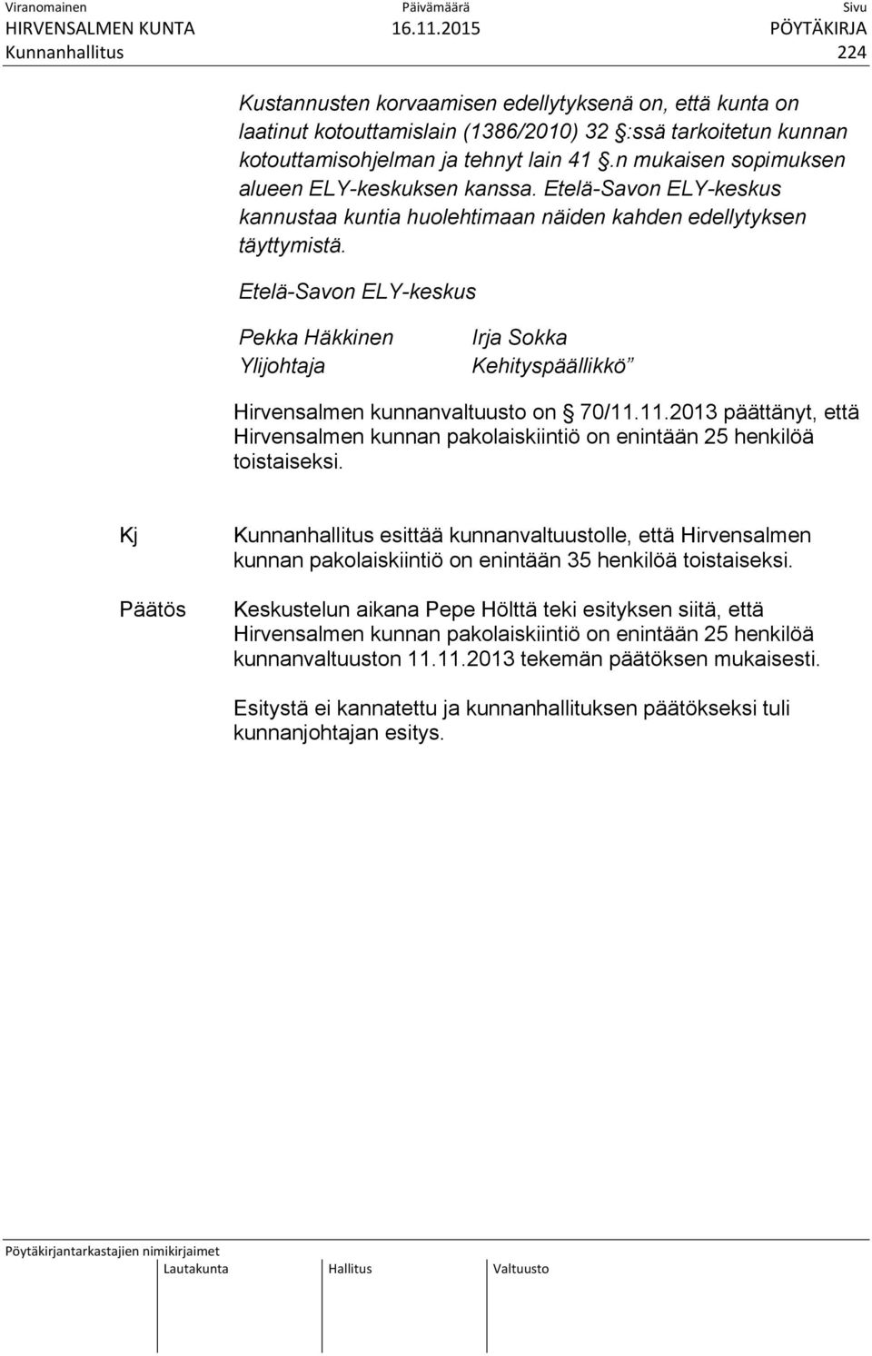 Etelä-Savon ELY-keskus Pekka Häkkinen Ylijohtaja Irja Sokka Kehityspäällikkö Hirvensalmen kunnanvaltuusto on 70/11.