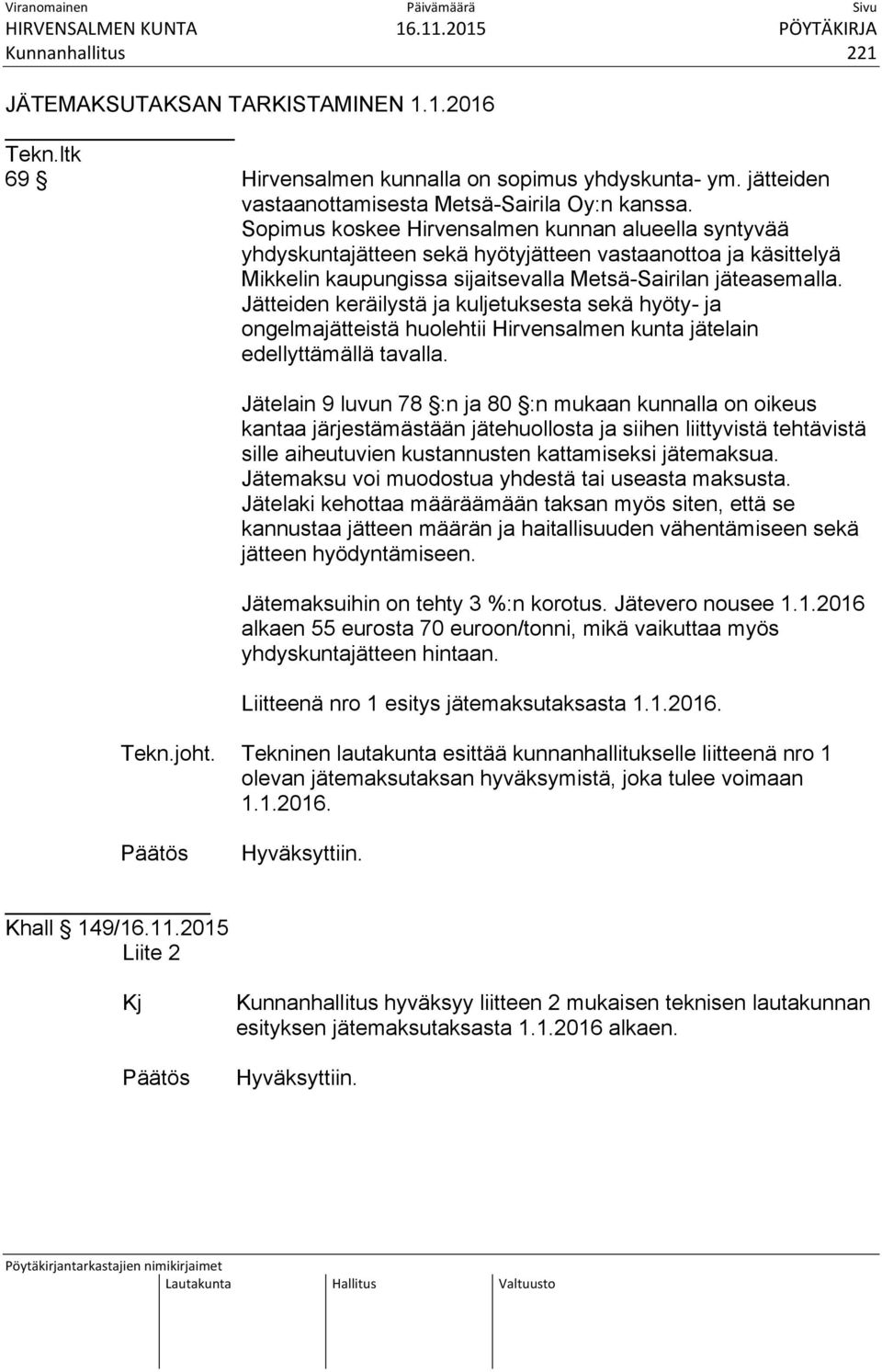 Jätteiden keräilystä ja kuljetuksesta sekä hyöty- ja ongelmajätteistä huolehtii Hirvensalmen kunta jätelain edellyttämällä tavalla.