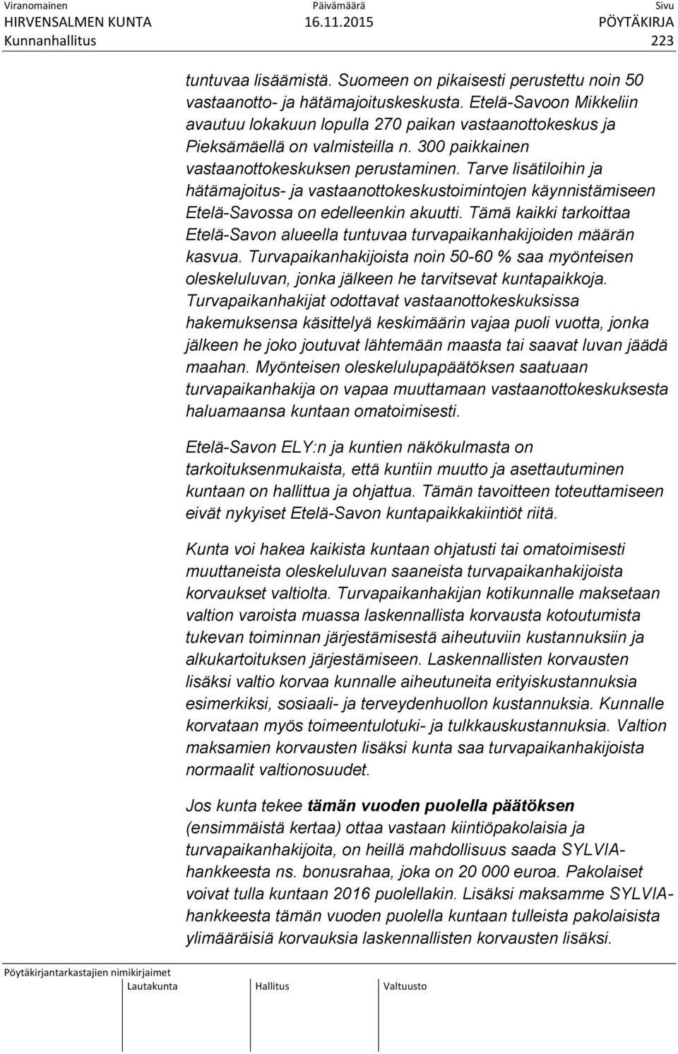 Tarve lisätiloihin ja hätämajoitus- ja vastaanottokeskustoimintojen käynnistämiseen Etelä-Savossa on edelleenkin akuutti.