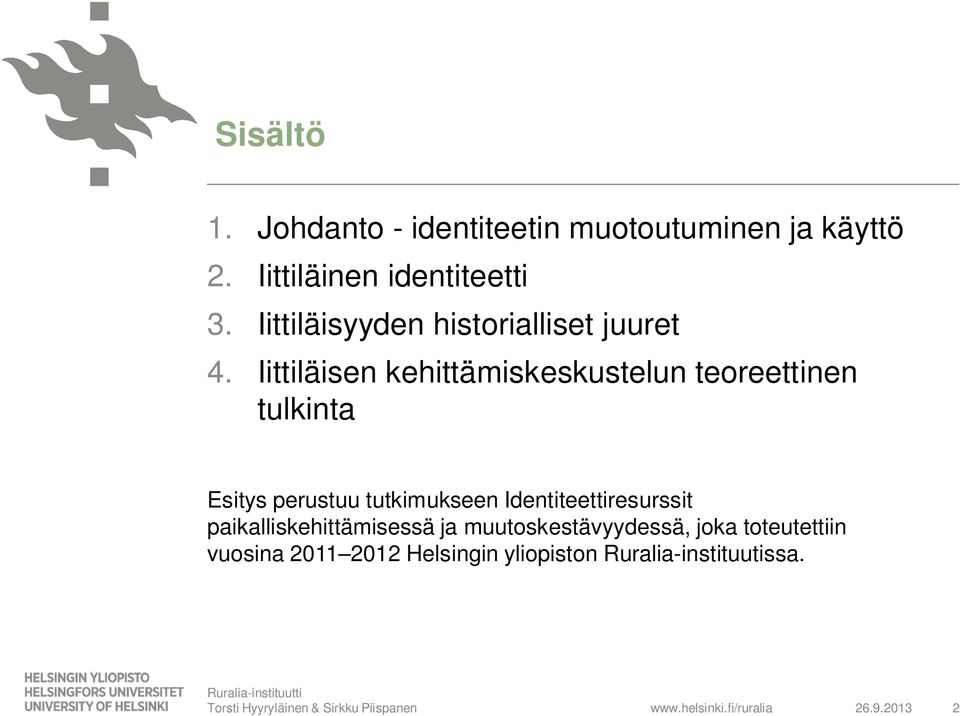 Iittiläisen kehittämiskeskustelun teoreettinen tulkinta Esitys perustuu tutkimukseen