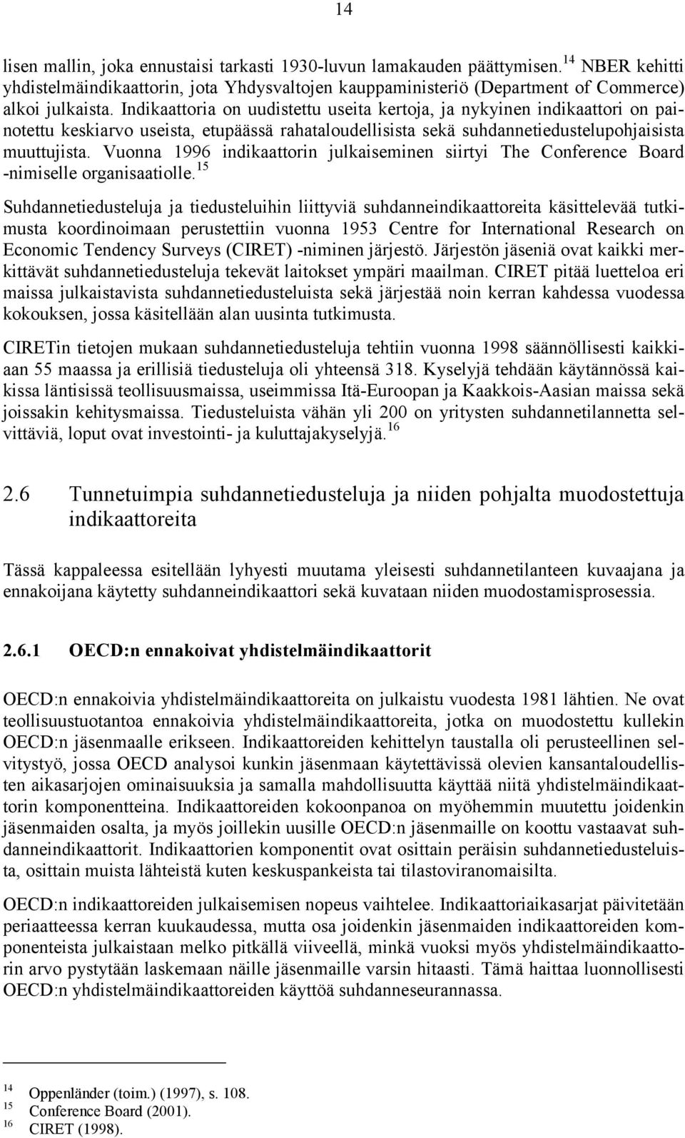 Vuonna 1996 indikaattorin julkaiseminen siirtyi The Conference Board -nimiselle organisaatiolle.