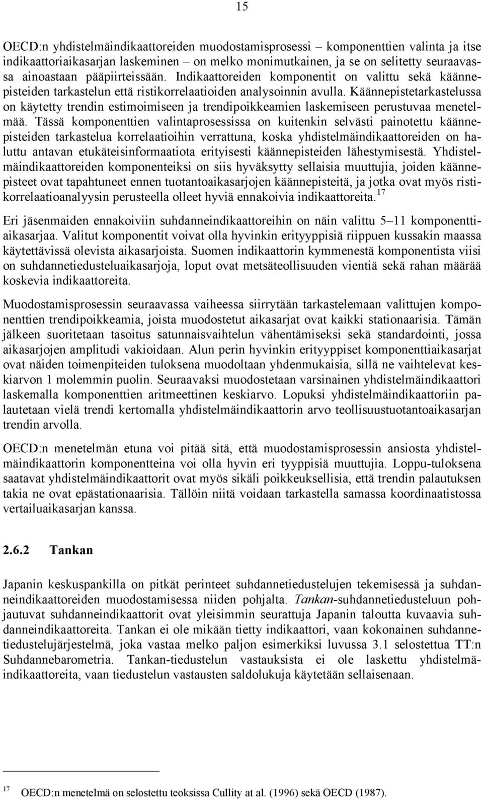 Käännepistetarkastelussa on käytetty trendin estimoimiseen ja trendipoikkeamien laskemiseen perustuvaa menetelmää.