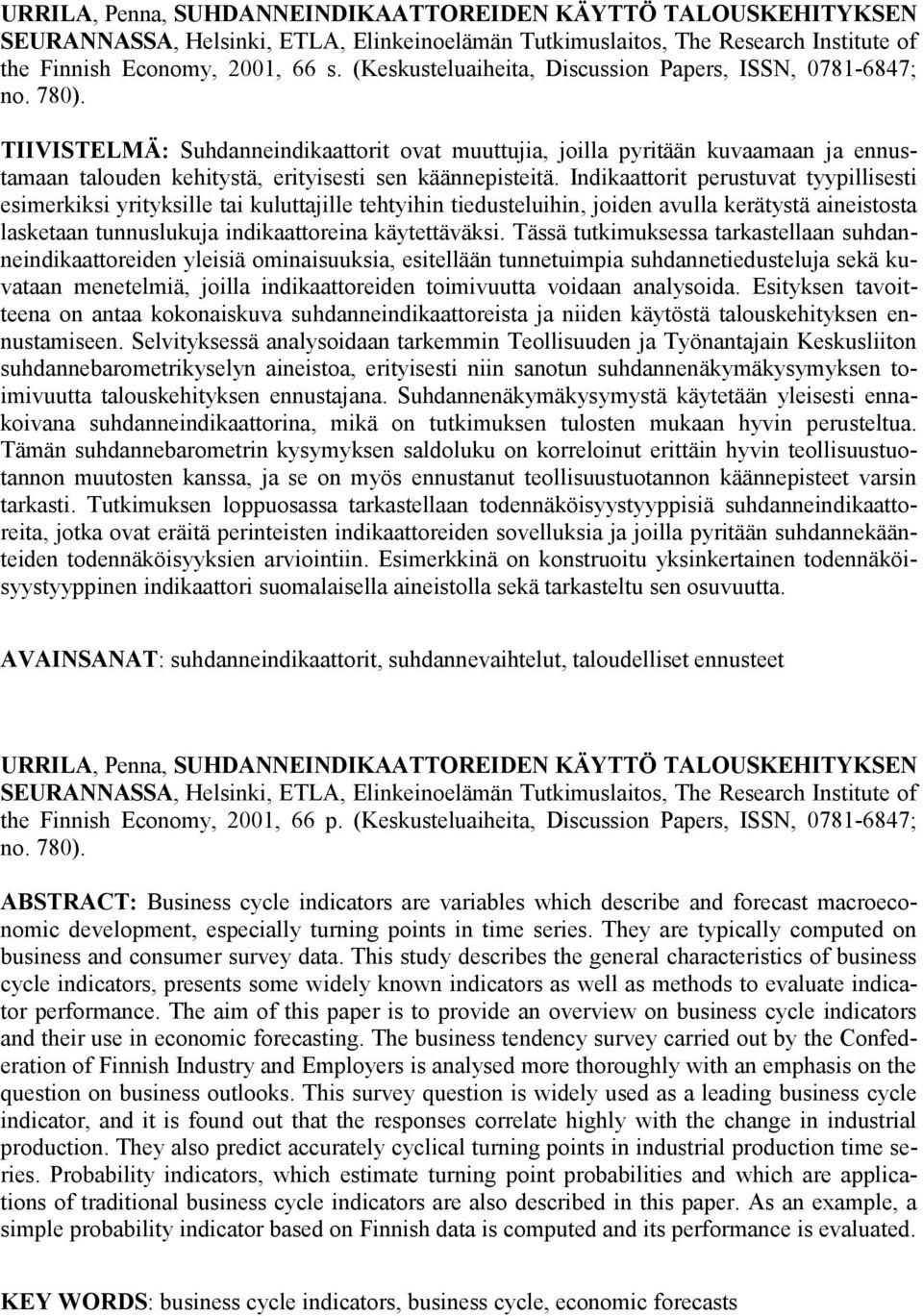 TIIVISTELMÄ: Suhdanneindikaattorit ovat muuttujia, joilla pyritään kuvaamaan ja ennustamaan talouden kehitystä, erityisesti sen käännepisteitä.