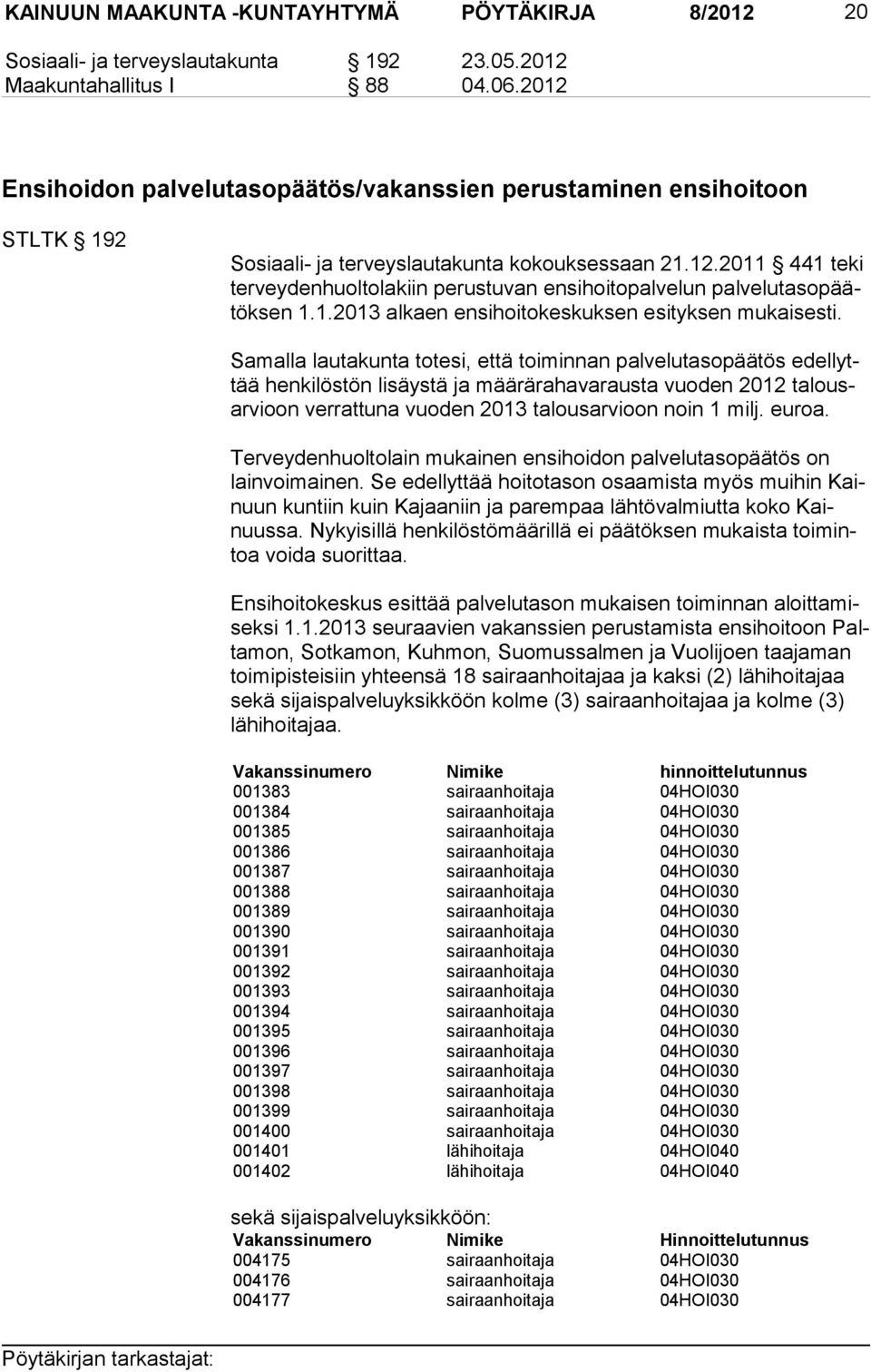 1.2013 alkaen ensihoitokeskuksen esityksen mukaisesti.