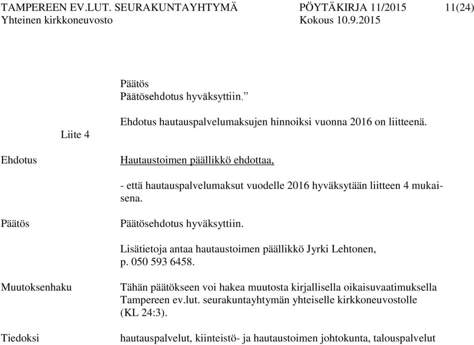 Lisätietoja antaa hautaustoimen päällikkö Jyrki Lehtonen, p. 050 593 6458.