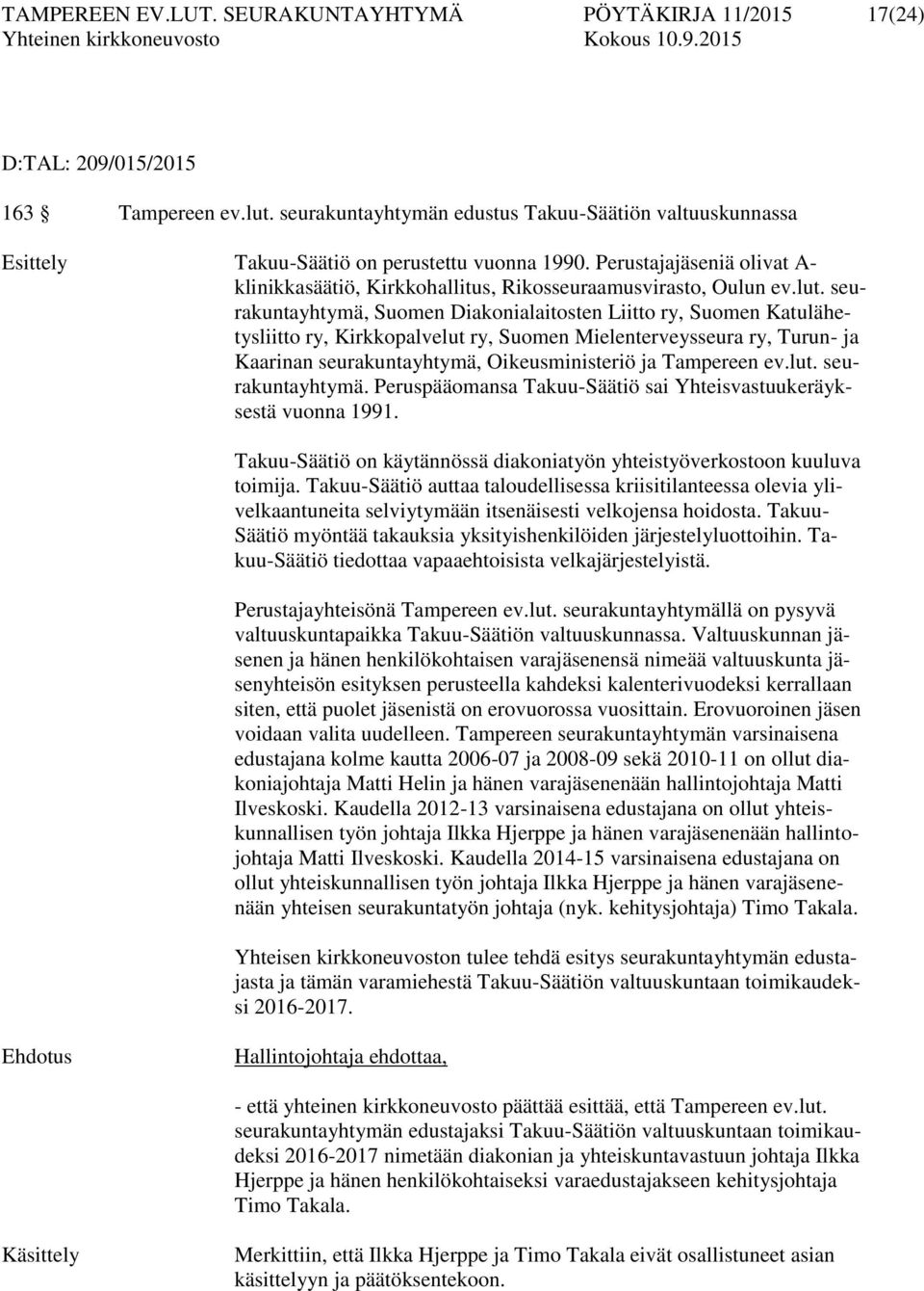 seurakuntayhtymä, Suomen Diakonialaitosten Liitto ry, Suomen Katulähetysliitto ry, Kirkkopalvelut ry, Suomen Mielenterveysseura ry, Turun- ja Kaarinan seurakuntayhtymä, Oikeusministeriö ja Tampereen