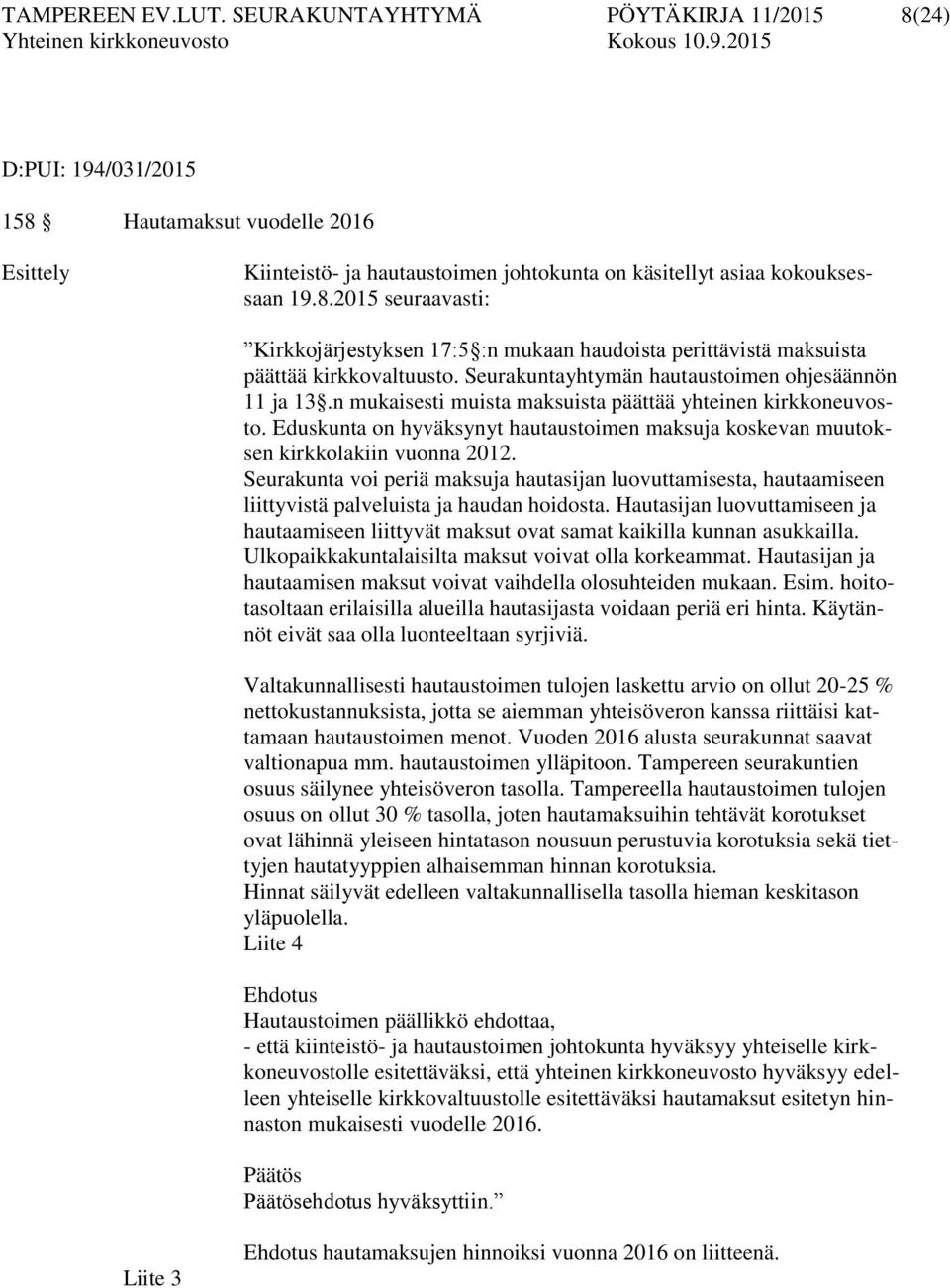 Eduskunta on hyväksynyt hautaustoimen maksuja koskevan muutoksen kirkkolakiin vuonna 2012.