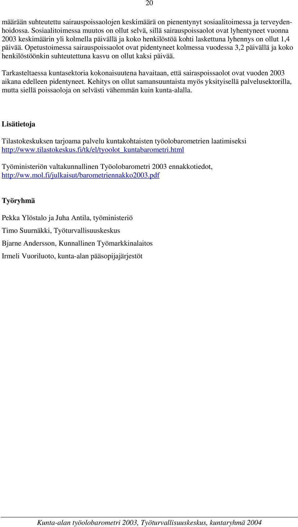 Opetustoimessa sairauspoissaolot ovat pidentyneet kolmessa vuodessa 3,2 päivällä ja koko henkilöstöönkin suhteutettuna kasvu on ollut kaksi päivää.