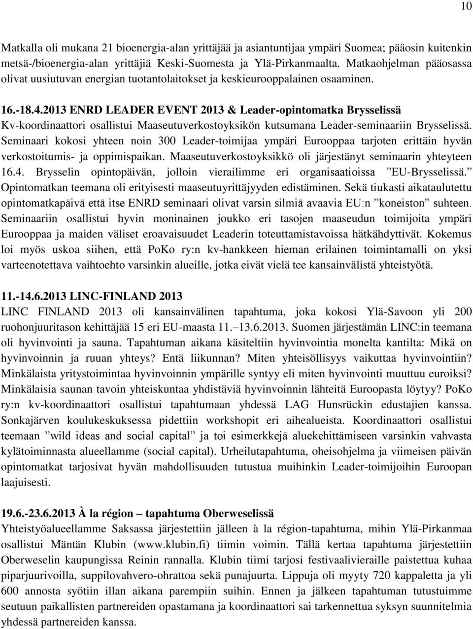 2013 ENRD LEADER EVENT 2013 & Leader-opintomatka Brysselissä Kv-koordinaattori osallistui Maaseutuverkostoyksikön kutsumana Leader-seminaariin Brysselissä.