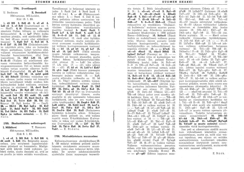 Rgf3 Dc7 8. Re5 b6 9. 0-0 Lb7 10. DI3 TI8 (Erikoislaatuiselta näyttävä siirto, joka on kuitenkin täysin paikallaan.