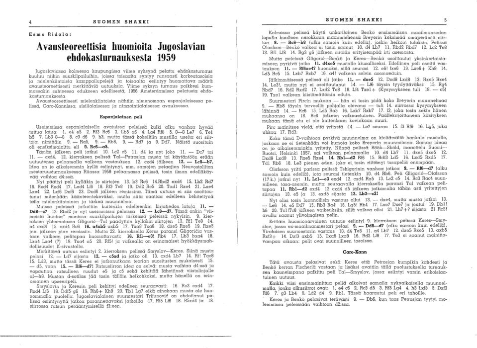 Viime syksyn turnaus poikkesi kummassakin suhteessa edukseen edellisestä, 1956 Amsterdamissa pelatusta ehdokas turnauksesta.