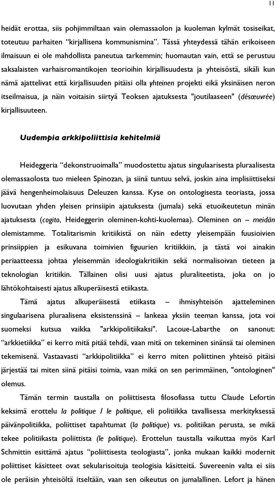 kun nämä ajattelivat että kirjallisuuden pitäisi olla yhteinen projekti eikä yksinäisen neron itseilmaisua, ja näin voitaisin siirtyä Teoksen ajatuksesta "joutilaaseen" (désœuvrée) kirjallisuuteen.