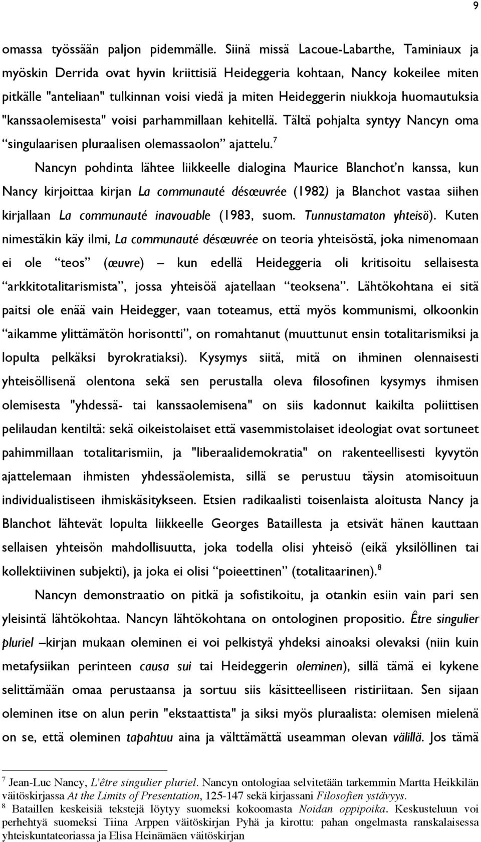 huomautuksia "kanssaolemisesta" voisi parhammillaan kehitellä. Tältä pohjalta syntyy Nancyn oma singulaarisen pluraalisen olemassaolon ajattelu.