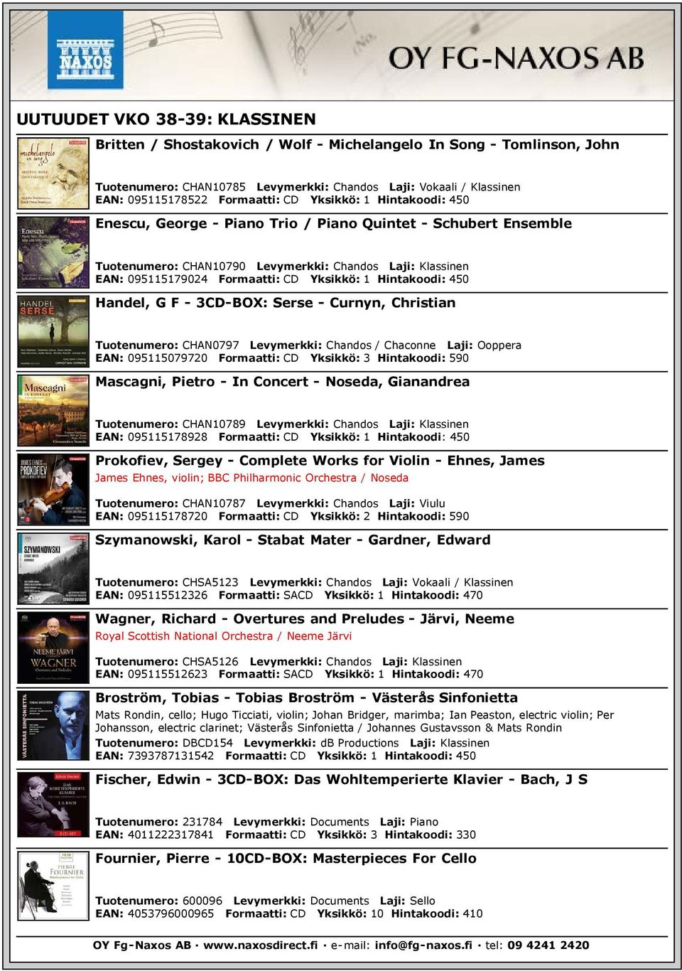3CD-BOX: Serse - Curnyn, Christian Tuotenumero: CHAN0797 Levymerkki: Chandos / Chaconne Laji: Ooppera EAN: 095115079720 Formaatti: CD Yksikkö: 3 Hintakoodi: 590 Mascagni, Pietro - In Concert -