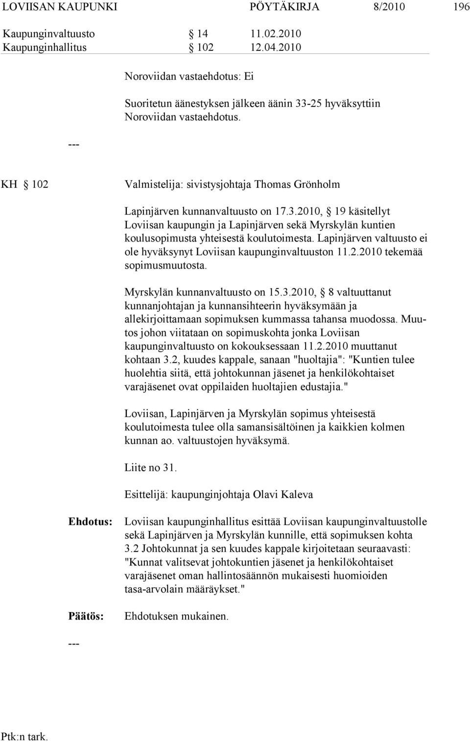 KH 102 Valmistelija: sivistysjohtaja Thomas Grönholm Lapinjärven kunnanvaltuusto on 17.3.