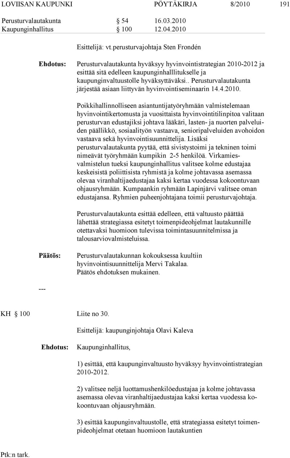 . Perusturvalautakunta järjestää asiaan liittyvän hyvinvointiseminaarin 14.4.2010.