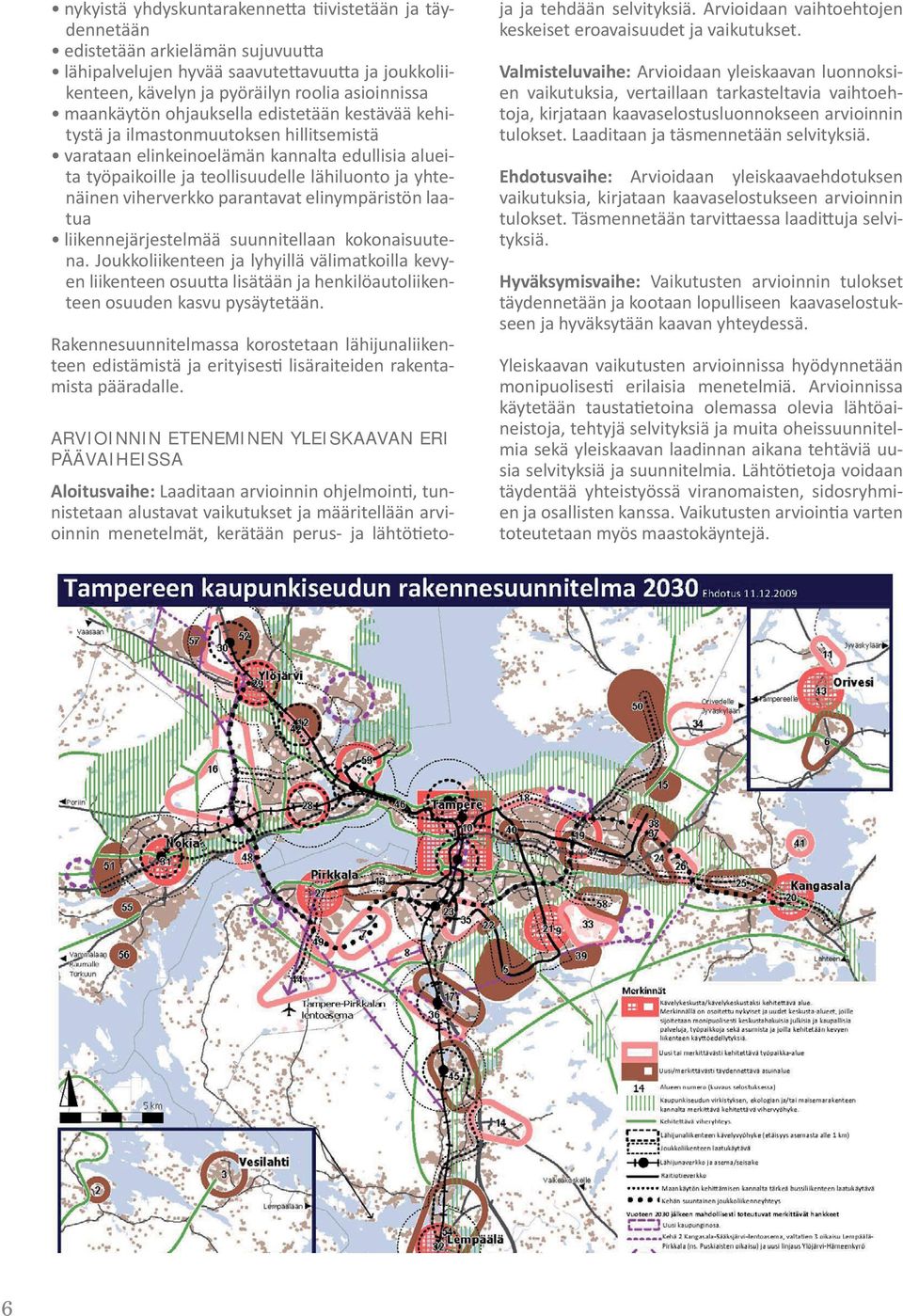 parantavat elinympäristön laatua liikennejärjestelmää suunnitellaan kokonaisuutena.