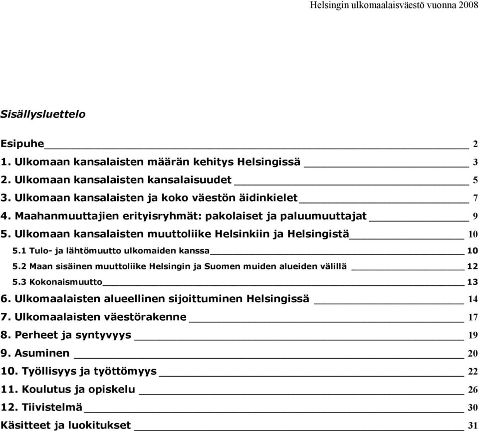 Ulkomaan kansalaisten muuttoliike Helsinkiin ja Helsingistä 10 5.1 Tulo- ja lähtömuutto ulkomaiden kanssa 10 5.