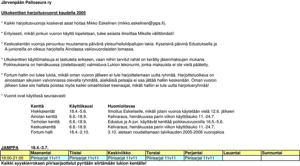 Kyseisinä päivinä Edustuksella ja A-junioreilla on oikeus harjoitella Ainolassa vakiovuorolaisten lomassa.