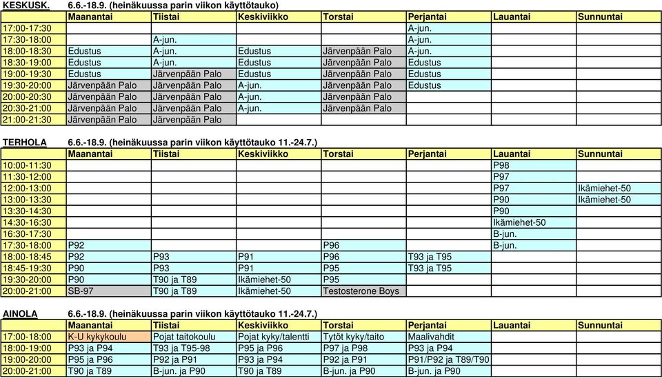 Järvenpään Palo Edustus 20:00-20:30 Järvenpään Palo Järvenpään Palo A-jun. Järvenpään Palo 20:30-21:00 Järvenpään Palo Järvenpään Palo A-jun.