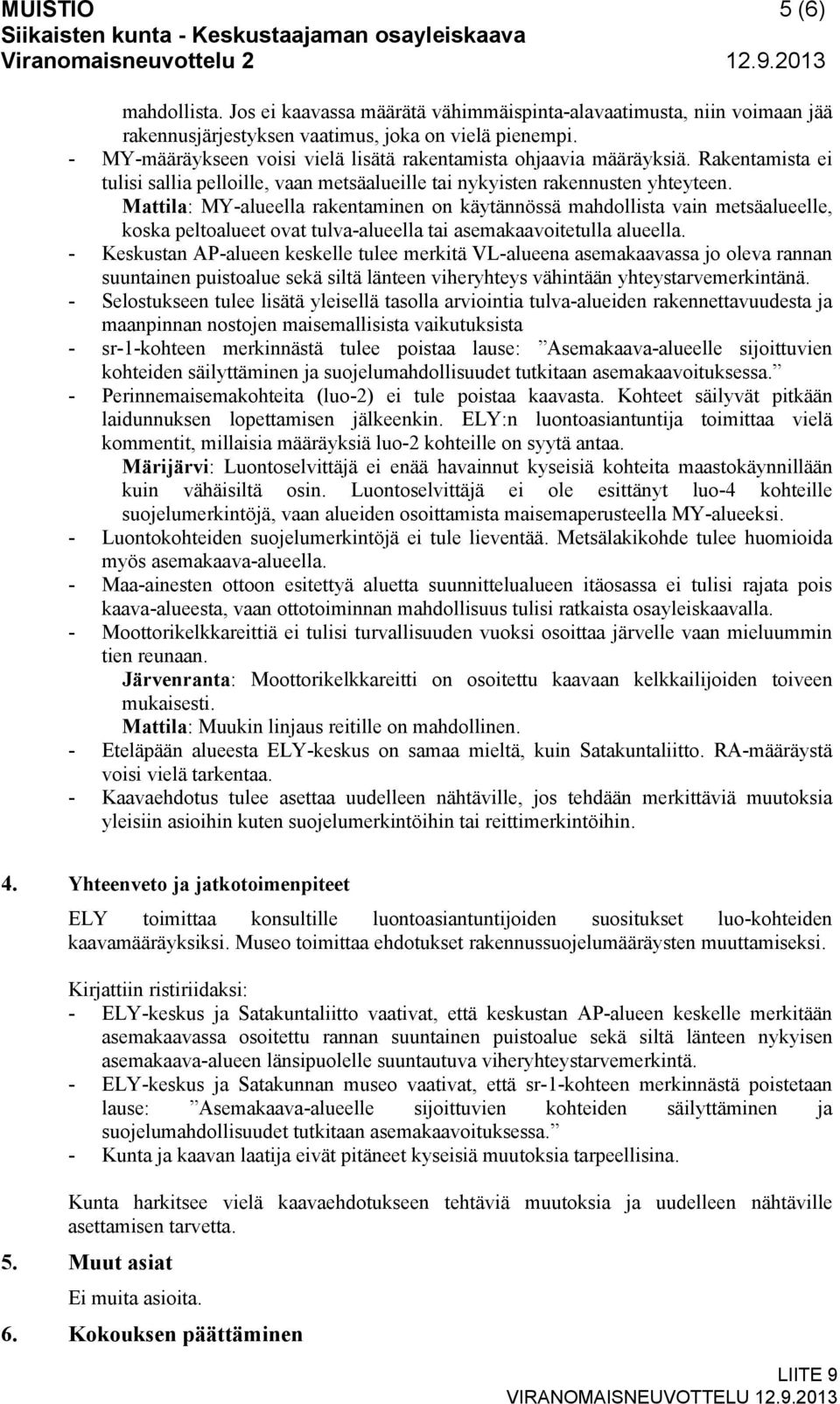 Mattila: MY-alueella rakentaminen on käytännössä mahdollista vain metsäalueelle, koska peltoalueet ovat tulva-alueella tai asemakaavoitetulla alueella.