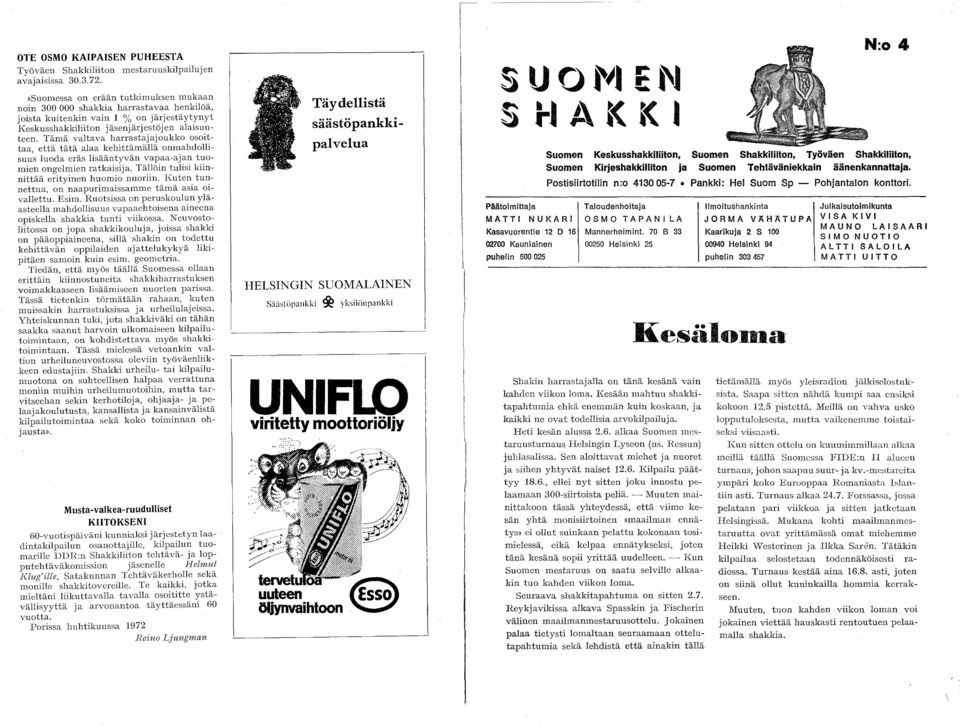 Tämä valtava harrastajajoukko osoittaa, että tätä alaa kehittämällä onmahdollisuus luoda eräs lisääntyvän vapaa-ajan tuomien ongelmien ratkaisija. Tällöin tulisi kiinnittää erityinen huomio nuoriin.