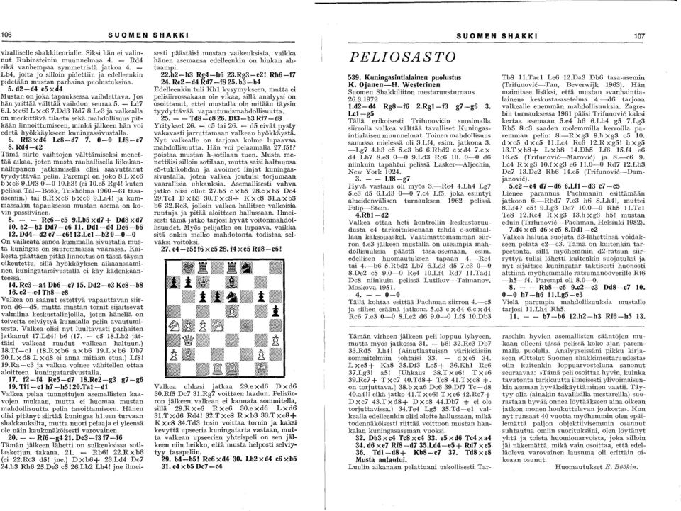 L X c6! Lx c6 7.Dd3 Rd7 8.Le3 ja vakealla on merkittävä tilaetu sekä mahdollisuus pitkään linnoittumiseen, minkä jälkeen hän voi edetä hyökkäykseen kuningassivustalla. 6. Rf3xd4 Lc8-d7 7.