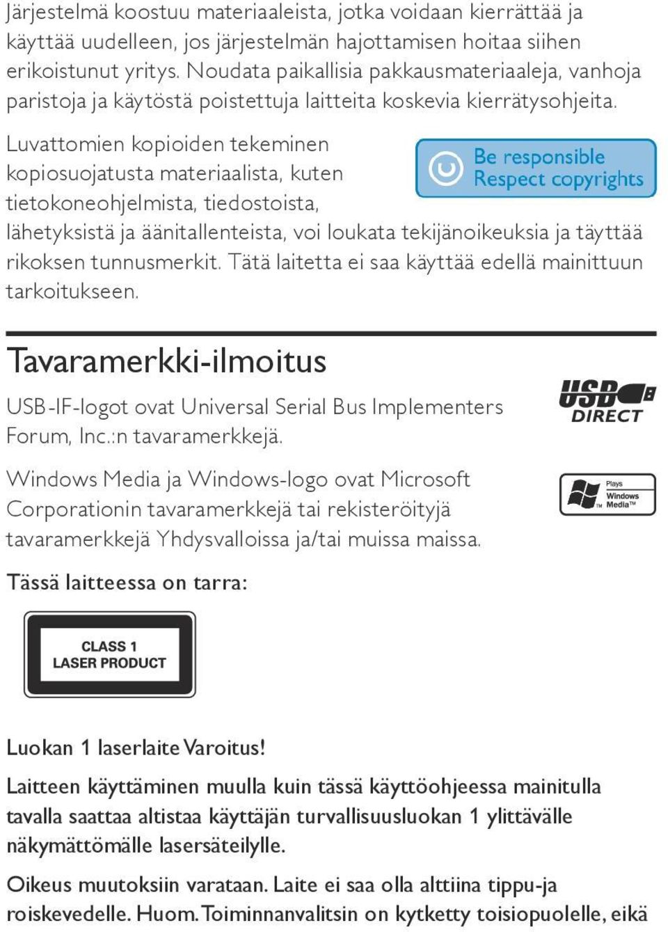 Luvattomien kopioiden tekeminen kopiosuojatusta materiaalista, kuten tietokoneohjelmista, tiedostoista, lähetyksistä ja äänitallenteista, voi loukata tekijänoikeuksia ja täyttää rikoksen tunnusmerkit.