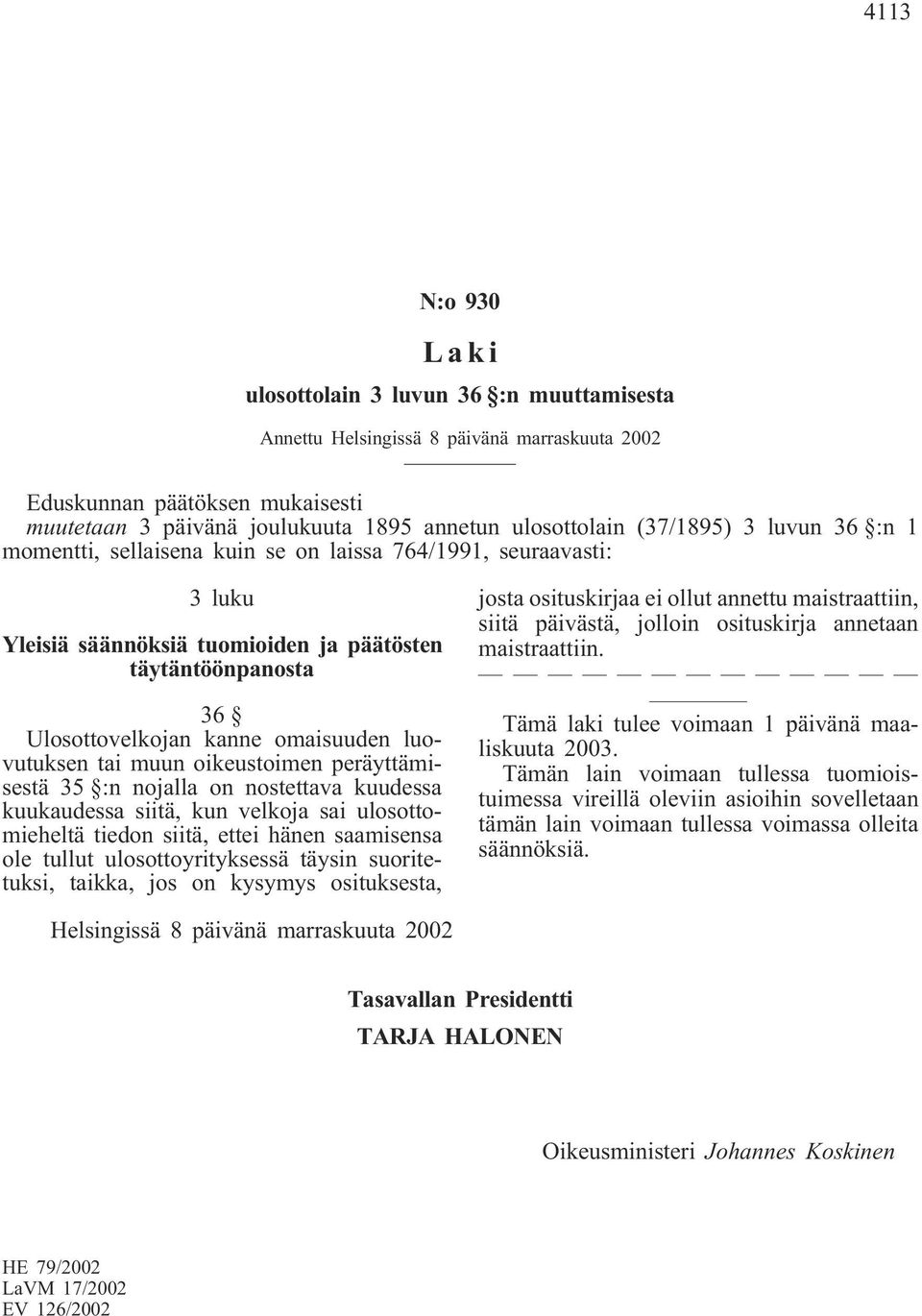 kuukaudessa siitä, kun velkoja sai ulosottomieheltä tiedon siitä, ettei hänen saamisensa ole tullut ulosottoyrityksessä täysin suoritetuksi, taikka, jos on kysymys osituksesta, josta osituskirjaa ei