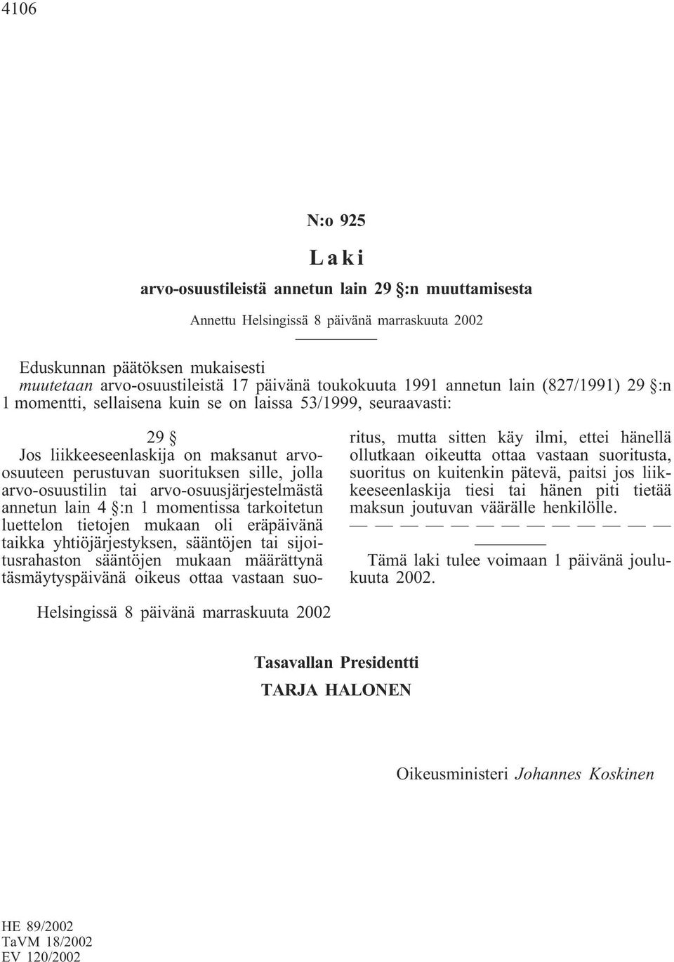 luettelon tietojen mukaan oli eräpäivänä taikka yhtiöjärjestyksen, sääntöjen tai sijoitusrahaston sääntöjen mukaan määrättynä täsmäytyspäivänä oikeus ottaa vastaan suoritus, mutta sitten käy ilmi,