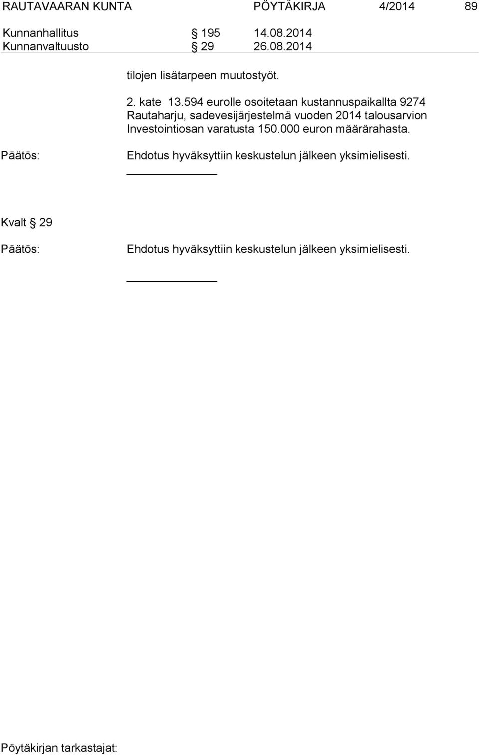 594 eurolle osoitetaan kustannuspaikallta 9274 Rautaharju, sadevesijärjestelmä vuoden 2014 talousarvion