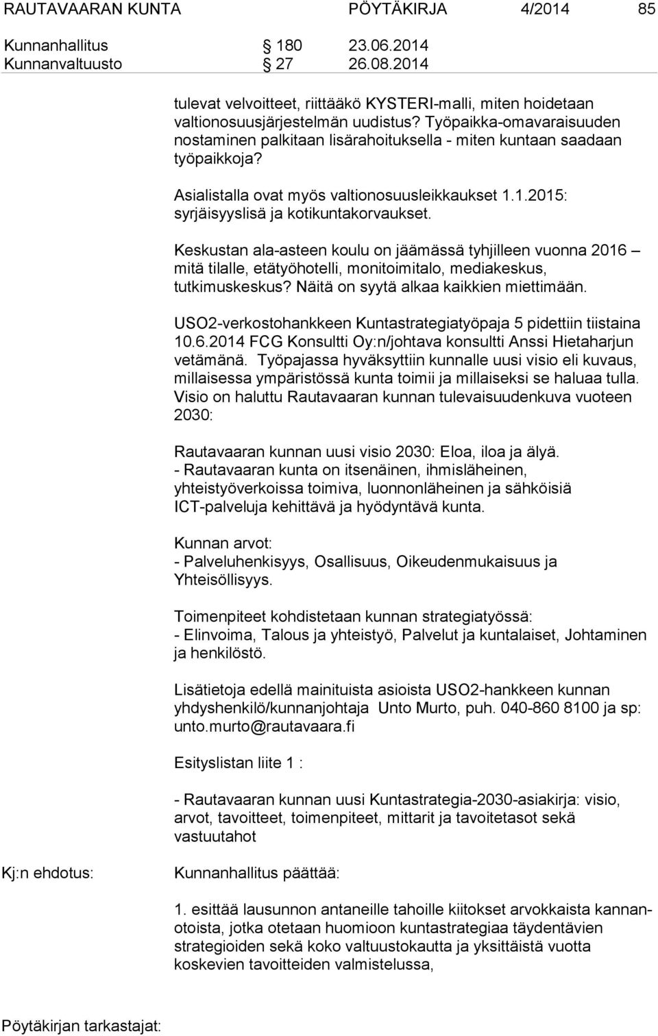 Keskustan ala-asteen koulu on jäämässä tyhjilleen vuonna 2016 mitä tilalle, etätyöhotelli, monitoimitalo, mediakeskus, tutkimuskeskus? Näitä on syytä alkaa kaikkien miettimään.