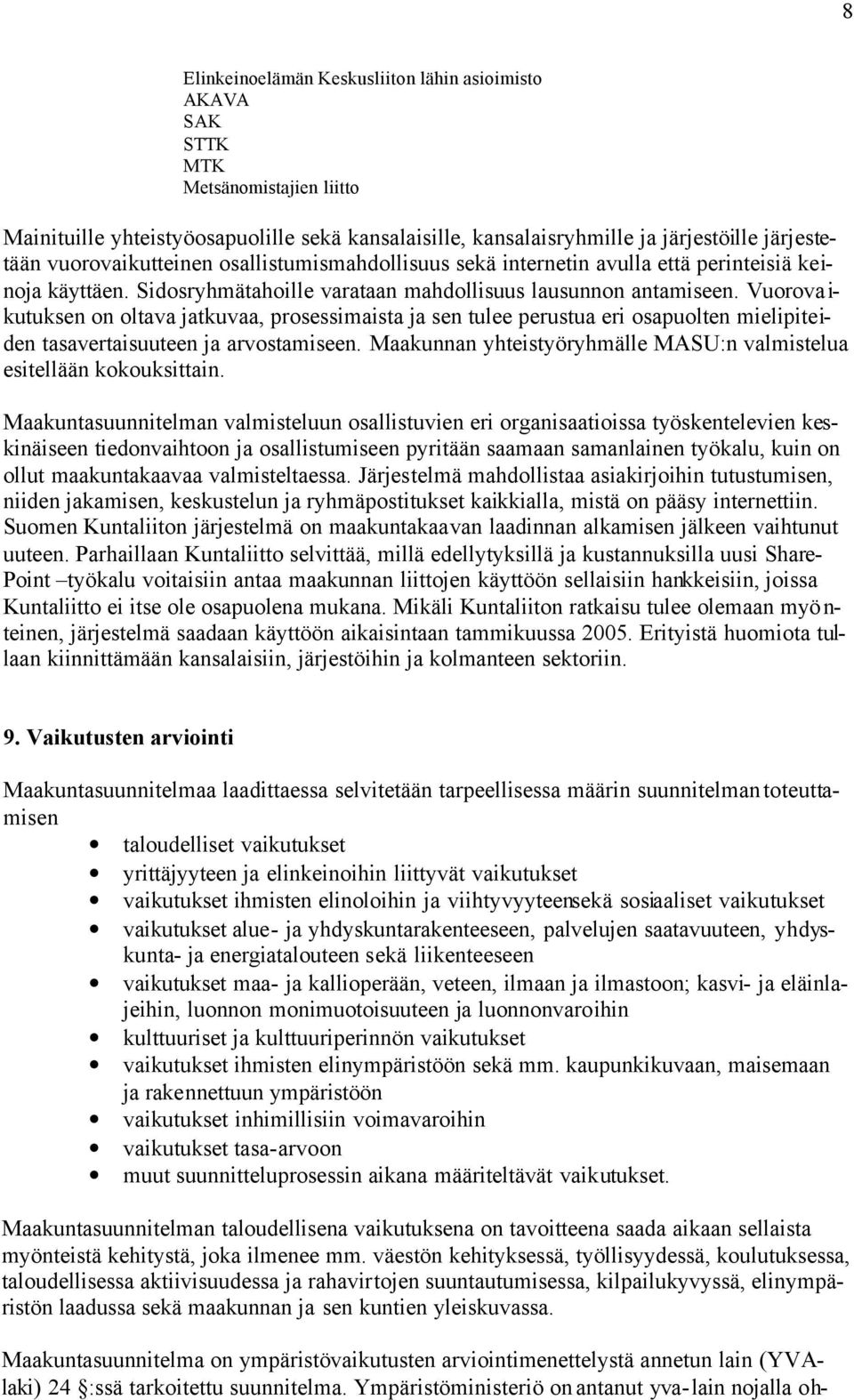 Vuorova i- kutuksen on oltava jatkuvaa, prosessimaista ja sen tulee perustua eri osapuolten mielipiteiden tasavertaisuuteen ja arvostamiseen.