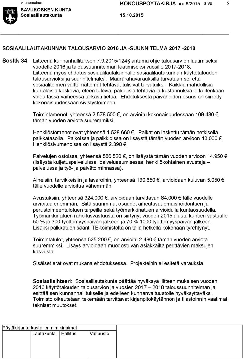 Liitteenä myös ehdotus sosiaalilautakunnalle sosiaalilautakunnan käyttötalouden talousarvioksi ja suunnitelmaksi.