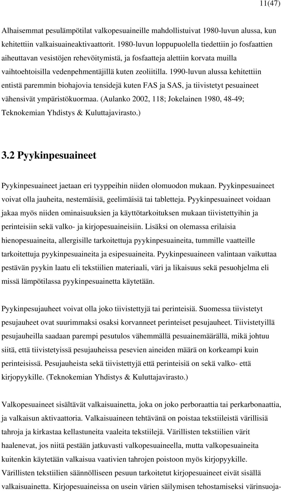 1990-luvun alussa kehitettiin entistä paremmin biohajovia tensidejä kuten FAS ja SAS, ja tiivistetyt pesuaineet vähensivät ympäristökuormaa.